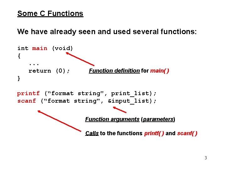 Some C Functions We have already seen and used several functions: int main (void)