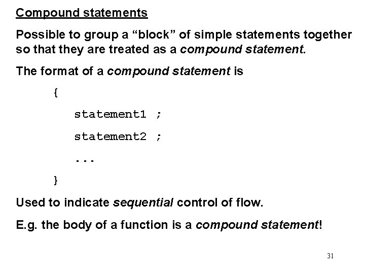 Compound statements Possible to group a “block” of simple statements together so that they