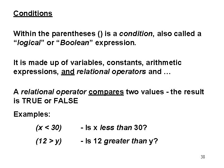 Conditions Within the parentheses () is a condition, also called a “logical” or “Boolean”