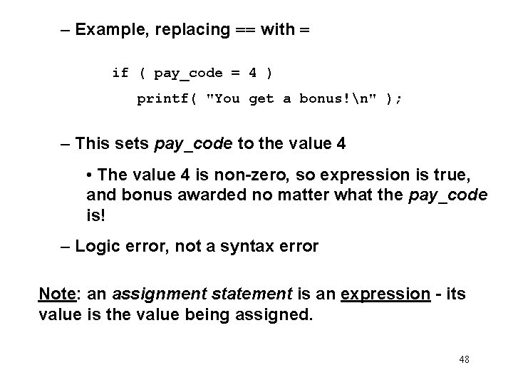 – Example, replacing == with = if ( pay_code = 4 ) printf( "You