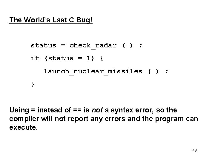 The World’s Last C Bug! status = check_radar ( ) ; if (status =