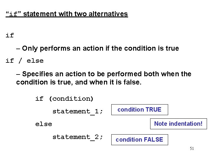“if” statement with two alternatives if – Only performs an action if the condition