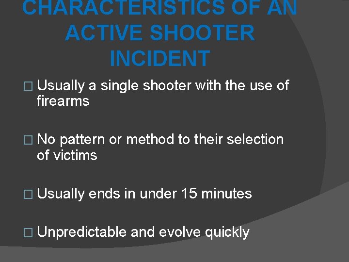 CHARACTERISTICS OF AN ACTIVE SHOOTER INCIDENT � Usually a single shooter with the use