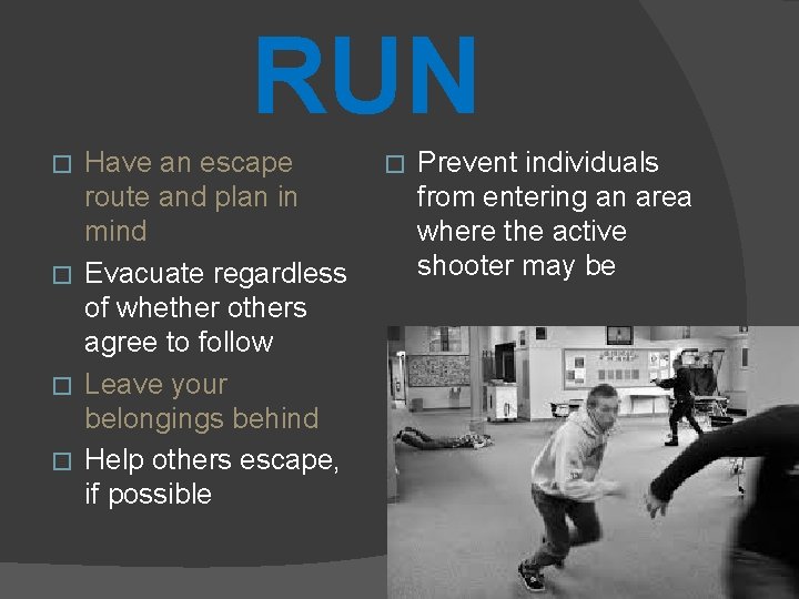 RUN Have an escape route and plan in mind � Evacuate regardless of whether