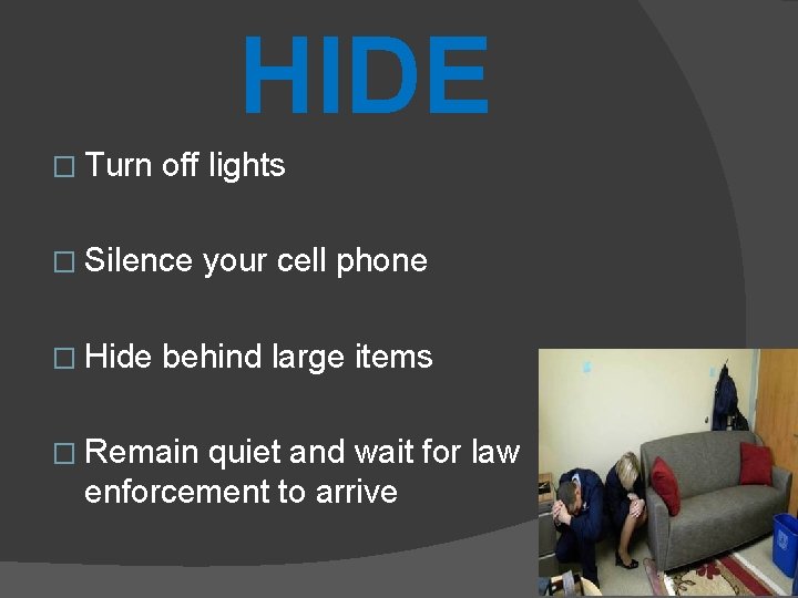 HIDE � Turn off lights � Silence � Hide your cell phone behind large