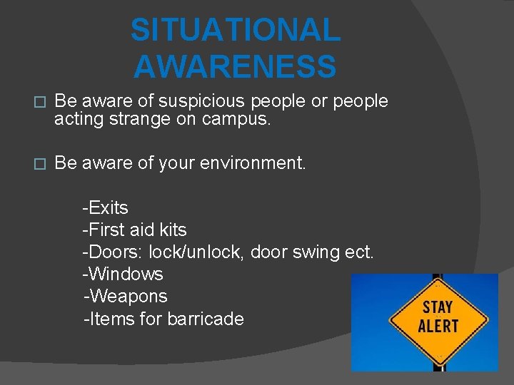 SITUATIONAL AWARENESS � Be aware of suspicious people or people acting strange on campus.