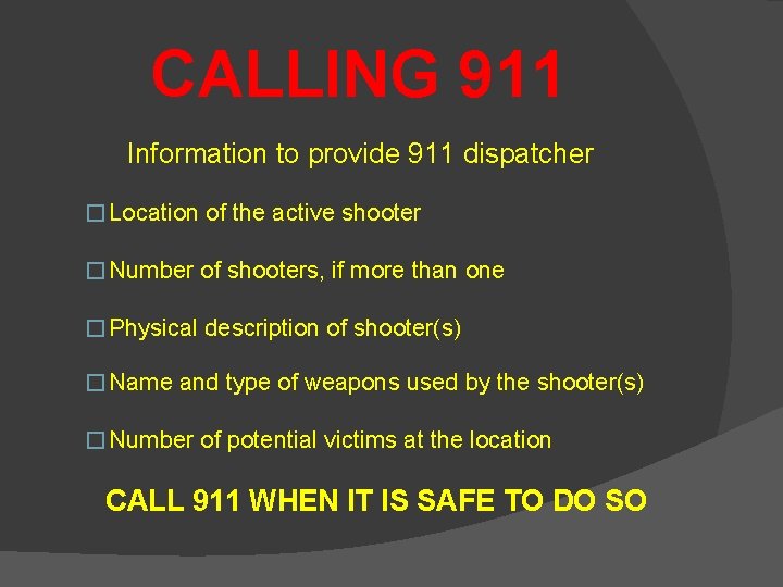 CALLING 911 Information to provide 911 dispatcher � Location of the active shooter �