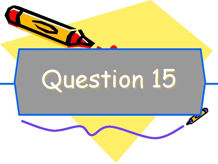 Question 15 