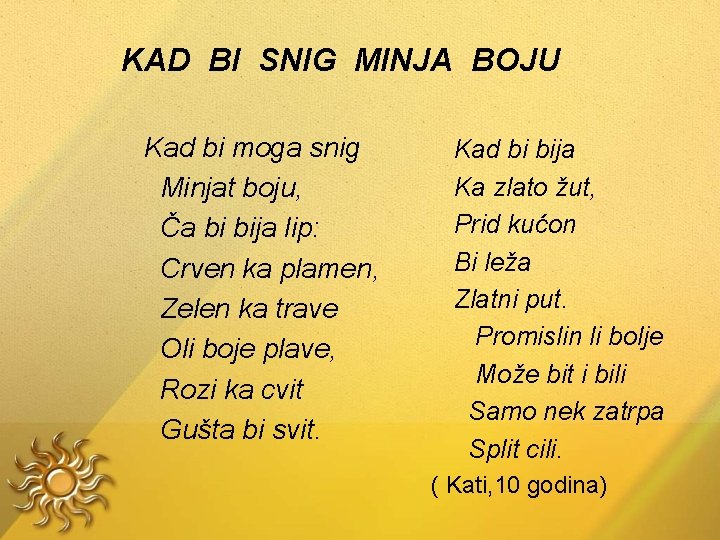 KAD BI SNIG MINJA BOJU Kad bi moga snig Minjat boju, Ča bi bija