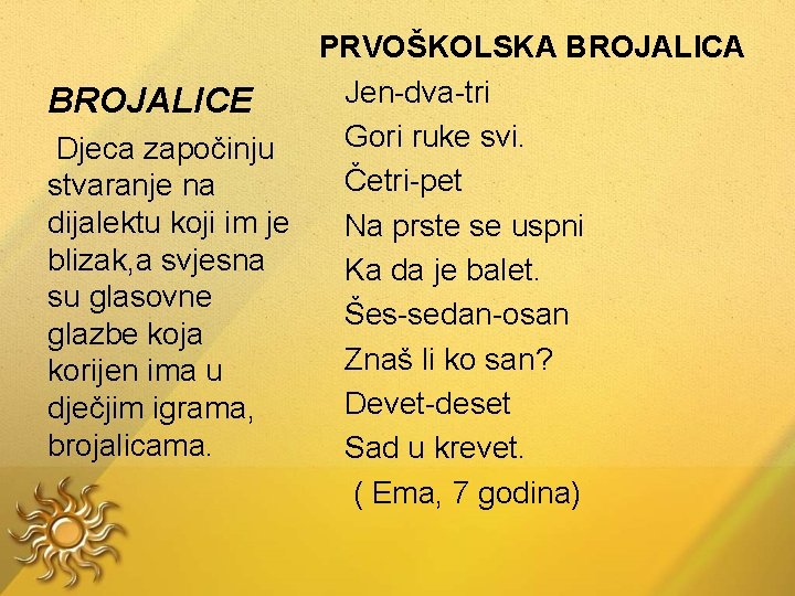 PRVOŠKOLSKA BROJALICA Jen-dva-tri BROJALICE Djeca započinju Gori ruke svi. Četri-pet stvaranje na dijalektu koji