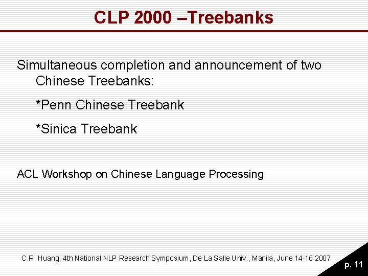 CLP 2000 –Treebanks Simultaneous completion and announcement of two Chinese Treebanks: *Penn Chinese Treebank CLP 2000 –Treebanks Simultaneous completion and announcement of two Chinese Treebanks: *Penn Chinese Treebank