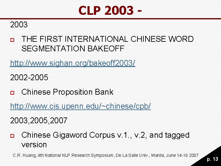 CLP 2003 o THE FIRST INTERNATIONAL CHINESE WORD SEGMENTATION BAKEOFF http: //www. sighan. org/bakeoff CLP 2003 o THE FIRST INTERNATIONAL CHINESE WORD SEGMENTATION BAKEOFF http: //www. sighan. org/bakeoff
