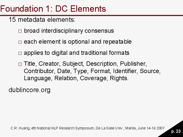Foundation 1: DC Elements 15 metadata elements: � broad interdisciplinary consensus � each element Foundation 1: DC Elements 15 metadata elements: � broad interdisciplinary consensus � each element