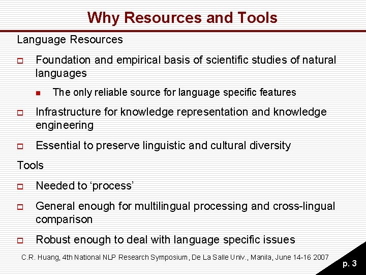 Why Resources and Tools Language Resources o Foundation and empirical basis of scientific studies Why Resources and Tools Language Resources o Foundation and empirical basis of scientific studies