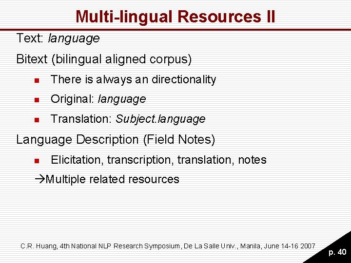 Multi-lingual Resources II Text: language Bitext (bilingual aligned corpus) n There is always an Multi-lingual Resources II Text: language Bitext (bilingual aligned corpus) n There is always an