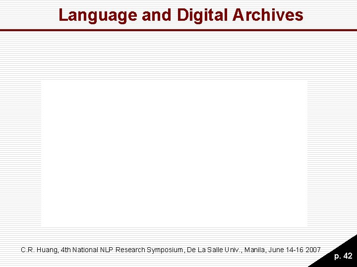 Language and Digital Archives C. R. Huang, 4 th National NLP Research Symposium, De Language and Digital Archives C. R. Huang, 4 th National NLP Research Symposium, De