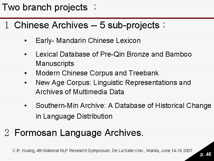 Two branch projects : 1 Chinese Archives -- 5 sub-projects: • Early- Mandarin Chinese Two branch projects : 1 Chinese Archives -- 5 sub-projects: • Early- Mandarin Chinese