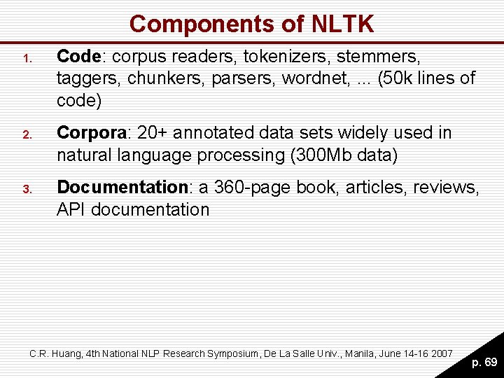 Components of NLTK 1. Code: corpus readers, tokenizers, stemmers, taggers, chunkers, parsers, wordnet, . Components of NLTK 1. Code: corpus readers, tokenizers, stemmers, taggers, chunkers, parsers, wordnet, .