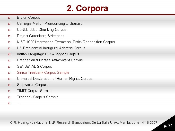 2. Corpora o Brown Corpus o Carnegie Mellon Pronouncing Dictionary o Co. NLL 2000 2. Corpora o Brown Corpus o Carnegie Mellon Pronouncing Dictionary o Co. NLL 2000