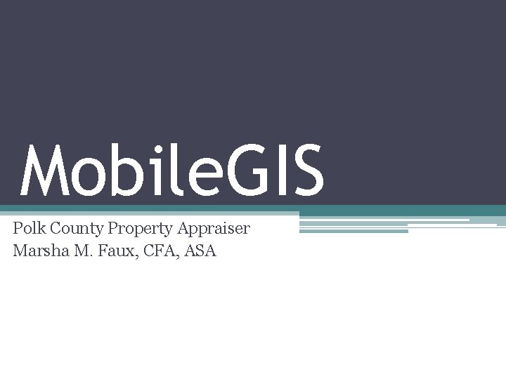 Mobile. GIS Polk County Property Appraiser Marsha M. Faux, CFA, ASA 