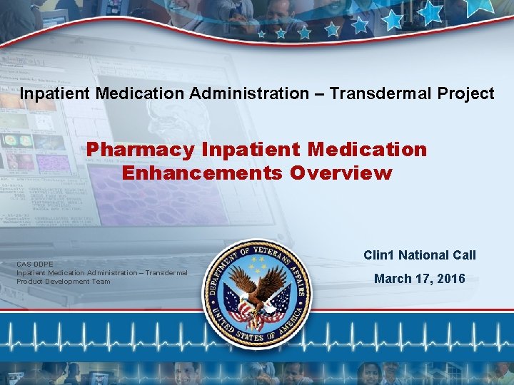 Inpatient Medication Administration – Transdermal Project Pharmacy Inpatient Medication Enhancements Overview CAS DDPE Inpatient Inpatient Medication Administration – Transdermal Project Pharmacy Inpatient Medication Enhancements Overview CAS DDPE Inpatient