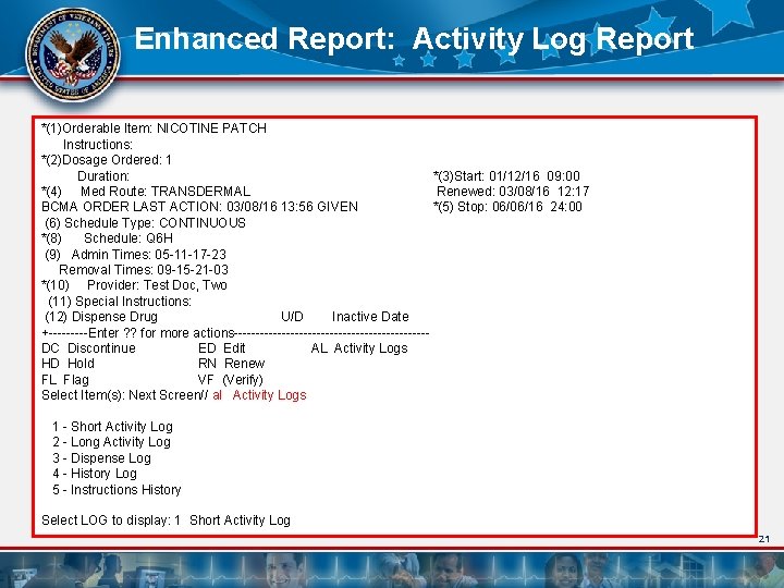 Enhanced Report: Activity Log Report *(1)Orderable Item: NICOTINE PATCH Instructions: *(2)Dosage Ordered: 1 Duration: