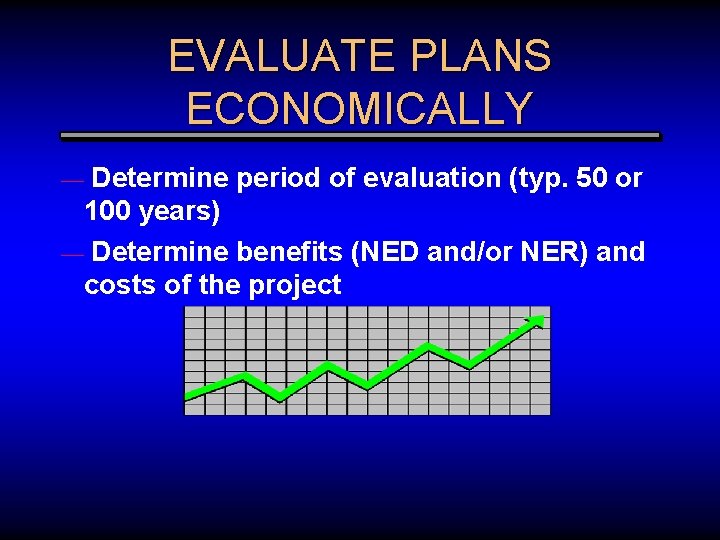 EVALUATE PLANS ECONOMICALLY Determine period of evaluation (typ. 50 or 100 years) — Determine