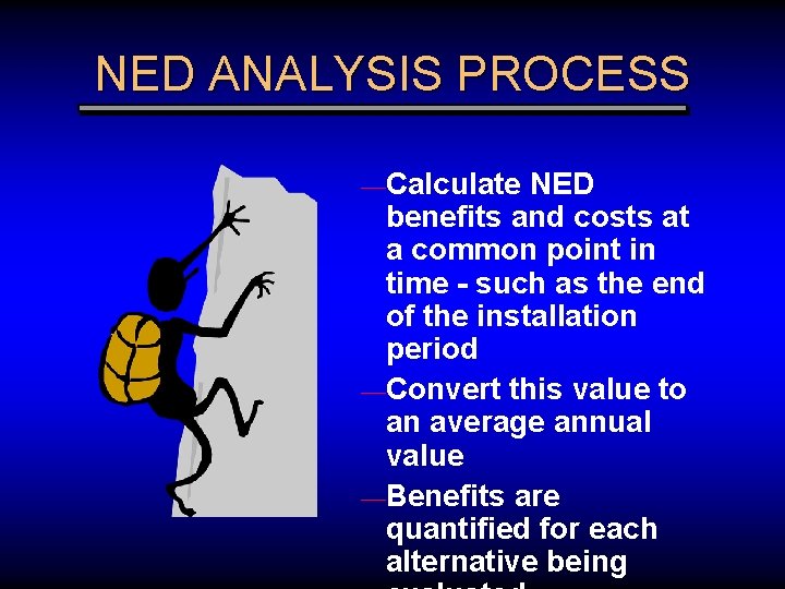NED ANALYSIS PROCESS —Calculate NED benefits and costs at a common point in time