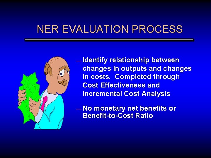 NER EVALUATION PROCESS — Identify relationship between changes in outputs and changes in costs.