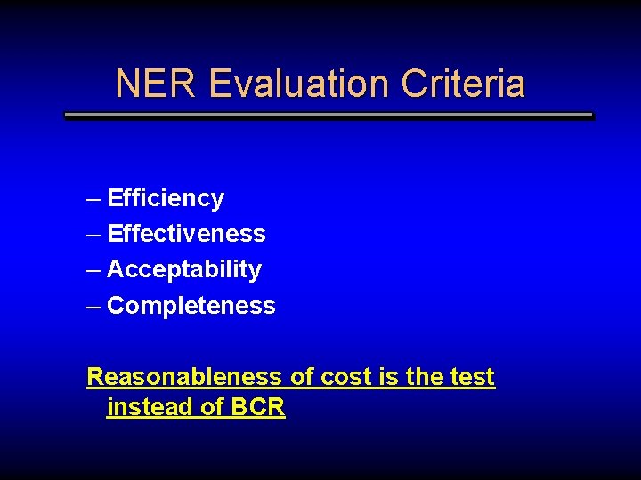 NER Evaluation Criteria – Efficiency – Effectiveness – Acceptability – Completeness Reasonableness of cost