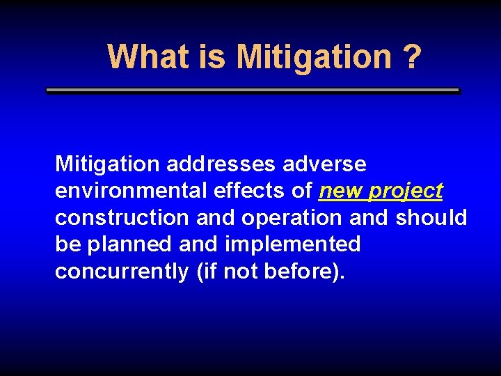 What is Mitigation ? Mitigation addresses adverse environmental effects of new project construction and