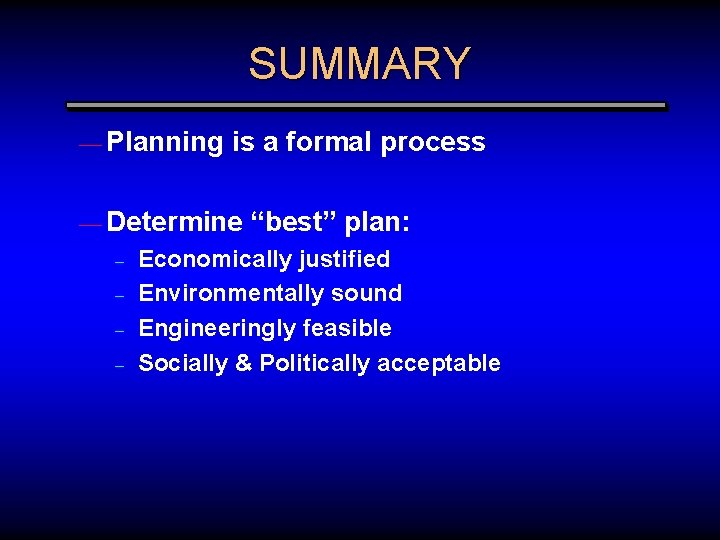 SUMMARY — Planning is a formal process — Determine – – “best” plan: Economically