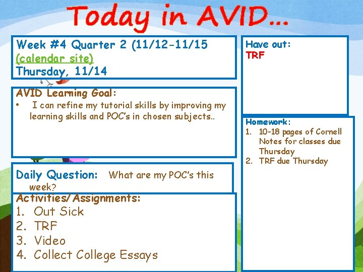 Today in AVID… Week #4 Quarter 2 (11/12 -11/15 (calendar site) Thursday, 11/14 Have