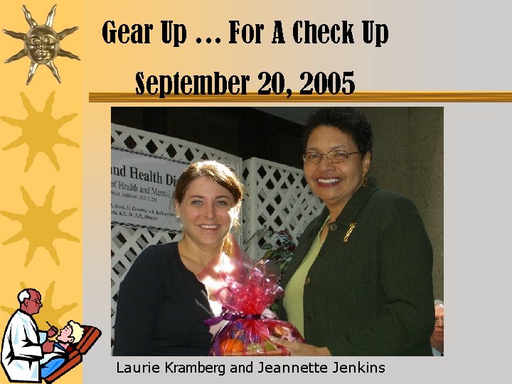 Gear Up … For A Check Up September 20, 2005 Laurie Kramberg and Jeannette