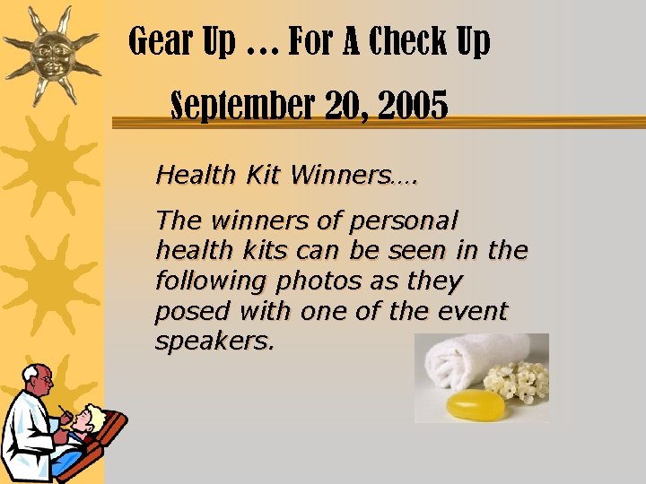 Gear Up … For A Check Up September 20, 2005 Health Kit Winners…. The