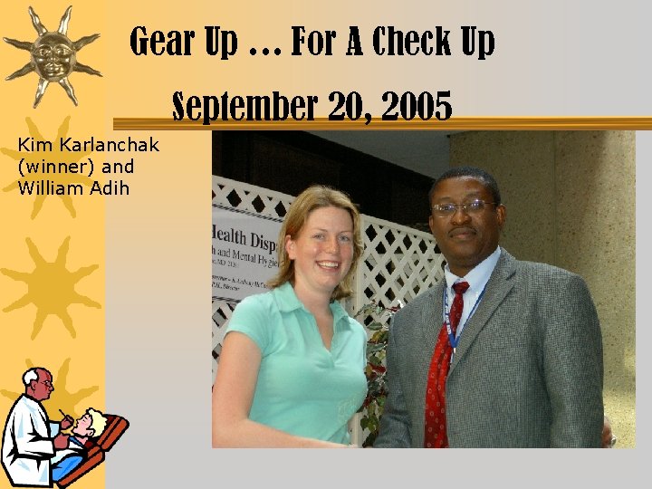 Gear Up … For A Check Up September 20, 2005 Kim Karlanchak (winner) and