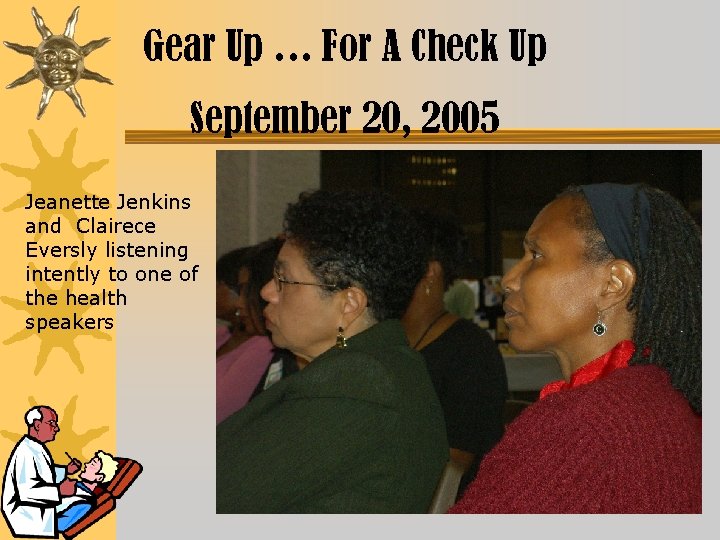Gear Up … For A Check Up September 20, 2005 Jeanette Jenkins and Clairece