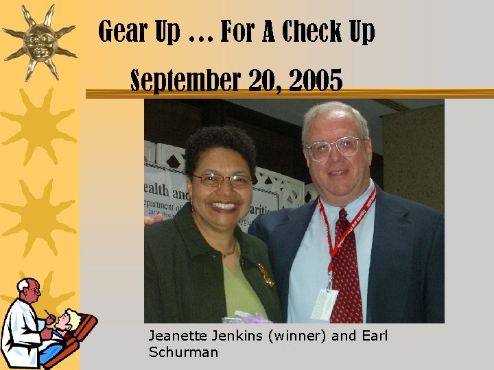 Gear Up … For A Check Up September 20, 2005 Jeanette Jenkins (winner) and