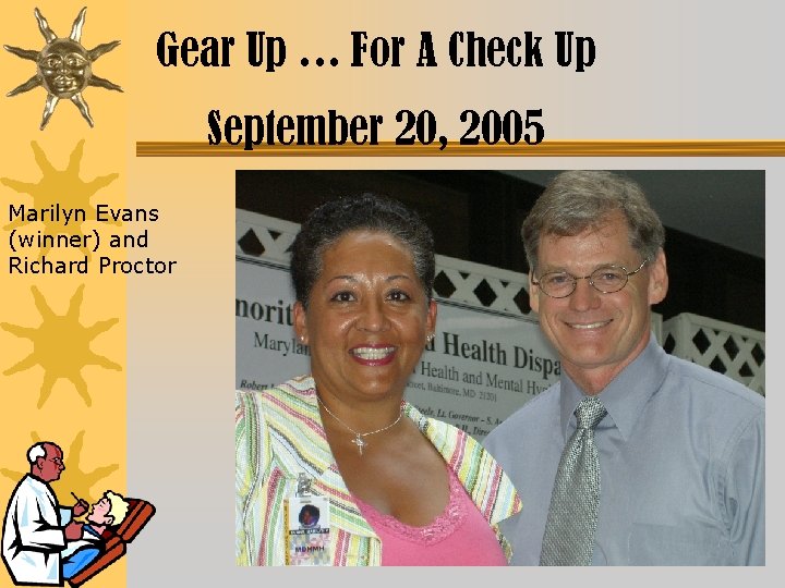 Gear Up … For A Check Up September 20, 2005 Marilyn Evans (winner) and