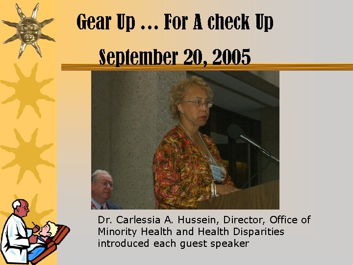 Gear Up … For A check Up September 20, 2005 Dr. Carlessia A. Hussein,