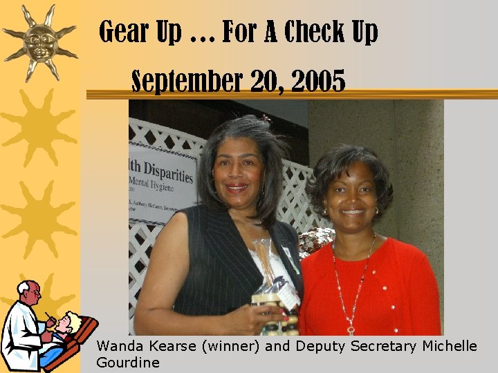 Gear Up … For A Check Up September 20, 2005 Wanda Kearse (winner) and