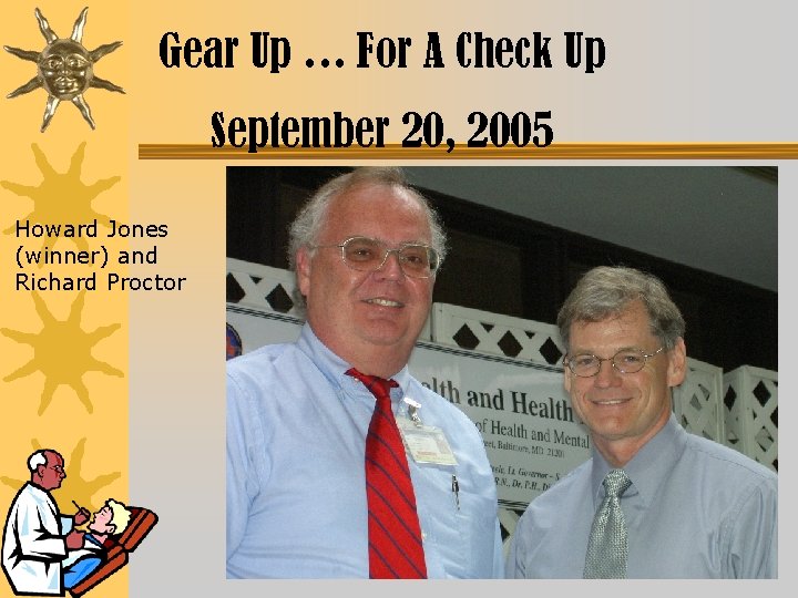 Gear Up … For A Check Up September 20, 2005 Howard Jones (winner) and