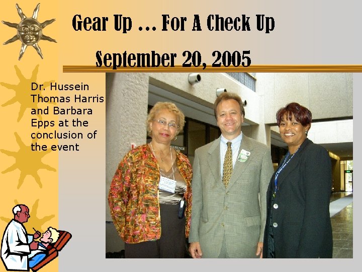 Gear Up … For A Check Up September 20, 2005 Dr. Hussein Thomas Harris