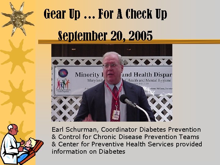 Gear Up … For A Check Up September 20, 2005 Earl Schurman, Coordinator Diabetes