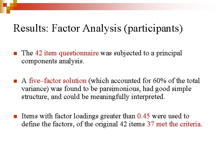 Results: Factor Analysis (participants) n The 42 item questionnaire was subjected to a principal