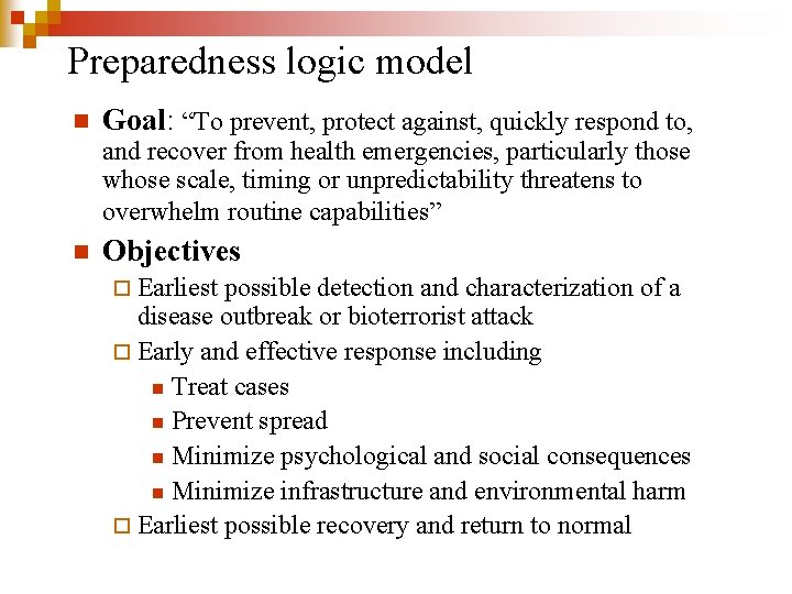 Preparedness logic model n Goal: “To prevent, protect against, quickly respond to, and recover