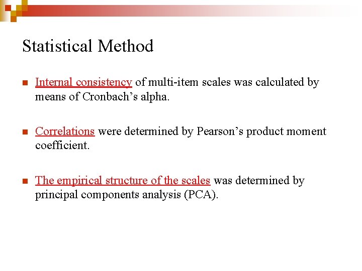 Statistical Method n Internal consistency of multi-item scales was calculated by means of Cronbach’s