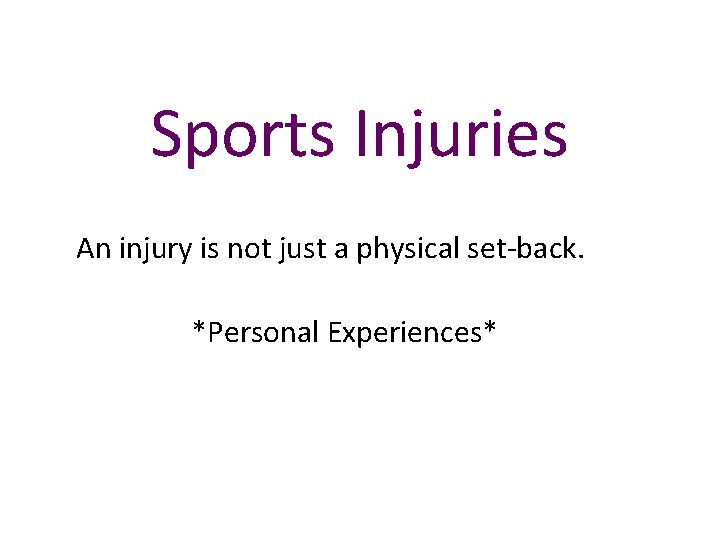 Sports Injuries An injury is not just a physical set-back. *Personal Experiences* 