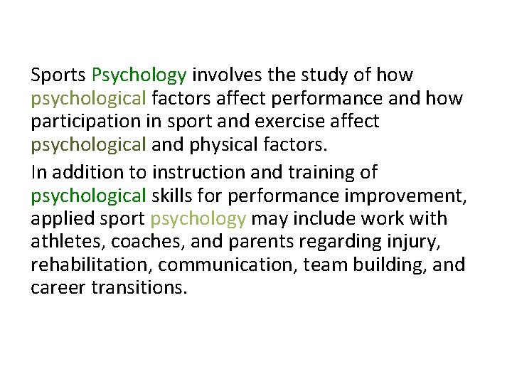 Sports Psychology involves the study of how psychological factors affect performance and how participation