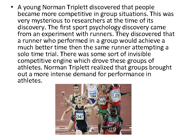  • A young Norman Triplett discovered that people became more competitive in group